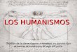 LOS HUMANISMOS Objetivo de la clase: Conocer e identificar los distintos tipos de visiones de humanismos del siglo XIX y s.XXI