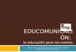 EDUCOMUNICACIÓN: la educación para los medios Didáctica de la Educomunicación * 3ª tarea opcional * Nora Salbotx Alegria * nsalvoch1@alumno.uned.es