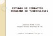 ESTUDIO DE CONTACTOS PROGRAMA DE TUBERCULOSIS Josefina Horta Flores Equipo Técnico Regional de TBC josefina.horta@redsalud.gov.cl