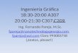Ingeniería Gráfica 18:30-20:00 A307 20:00-21:30 C307 C209 Ing. Fernando Pareja, M.Sc. fpareja@nanotechnologygeorgia.com, fpareja@aol.com Claro 993083758
