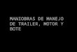 MANIOBRAS DE MANEJO DE TRAILER, MOTOR Y BOTE. Rodillos de apoyo Acople de fijación Guías de apoyo Manivela crique Manejo del trailer