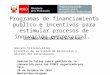 Programas de financiamiento publico e incentivos para estimular procesos de innovación empresarial. LECCIONES PRENDIDAS Y RETOS EN PERU Gonzalo Villaran
