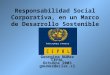 Responsabilidad Social Corporativa, en un Marco de Desarrollo Sostenible Georgina Núñez CEPAL Octubre 2003 gnunez@eclac.cl