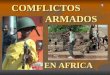 COMFLICTOS ARMADOS EN AFRICA. CONTENIDO - PRESENTACION - CONTINENTE AFRICANO - DATOS GENERALES - GEOGRAFIA, HISTORIA,CARACTERISTICAS DE POBLACION, RELIGION