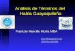 Análisis de Términos del Habla Guayaquileña Fabrizio Marcillo Morla MBA barcillo@gmail.com (593-9) 4194239 (593-9) 4194239