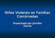 Niños Viviendo en Familias Combinadas Presentado por Jennifer García