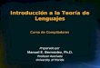 Introducción a la Teoría de Lenguajes Preparado por Manuel E. Bermúdez, Ph.D. Profesor Asociado University of Florida Curso de Compiladores
