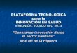 PLATAFORMA TECNOLÓGICA para la INNOVACIÓN EN SALUD II REUNIÓN. TOLEDO nov. 2013 “Generando innovación desde el sector sanitario” José Mª de la Higuera