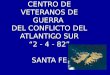 CENTRO DE VETERANOS DE GUERRA DEL CONFLICTO DEL ATLANTICO SUR “2 - 4 - 82” SANTA FE
