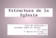 Estructura de la Iglesia Foro de reflexión y estudio sobre el Youcat 61ª Sesión P. Agustín De la Vega, Lc 22/04/2013