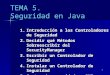1 TEMA 5. Seguridad en Java 1.Introducción a los Controladores de Seguridad 2.Decidir qué Métodos Sobreescribir del SecurityManager 3.Escribir un Controlador
