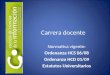 Carrera docente Normativa vigente: Ordenanza HCS 06/08 Ordenanza HCD 01/09 Estatutos Universitarios