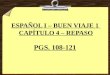 ESPAÑOL I – BUEN VIAJE 1 CAPÍTULO 4 – REPASO PGS. 108-121
