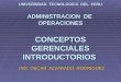 UNIVERSIDAD TECNOLOGICA DEL PERU ADMINISTRACION DE OPERACIONES CONCEPTOS GERENCIALES INTRODUCTORIOS ING. OSCAR ALVARADO RODRIGUEZ
