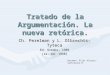 Tratado de la Argumentación. La nueva retórica. Ch. Perelman y L. Olbrechts-Tyteca Ed. Gredos, 1989 (1a. ed. 1958) Resumen: Pilar Alvarez-Santullano B