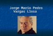 Jorge Mario Pedro Vargas Llosa. Nació un 28 de marzo de 1936 en la ciudad de Arequipa (Perú). Arequipa (Perú)