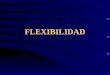 FLEXIBILIDAD. Objetivos: Importancia de la Flexibilidad en la prevención de lesiones Lograr una movilidad articular amplia asociada a una postura saludable