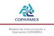 Modelo de Comunicación y Operación COPARMEX. Agenda  Introducción  Plan de trabajo y avances  Definición de próximos pasos