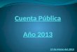 La cuenta pública año 2013 está dividida en las siguientes partes: Académica Infraestructura Proyectos Proyecciones