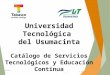 V01/0513 R-VIN-25 Universidad Tecnológica del Usumacinta Catálogo de Servicios Tecnológicos y Educación Continua