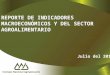 1 REPORTE DE INDICADORES MACROECONÓMICOS Y DEL SECTOR AGROALIMENTARIO Julio del 2014