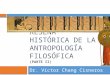 Dr. Víctor Chang Cisneros RESEÑA HISTÓRICA DE LA ANTROPOLOGÍA FILOSÓFICA ( PARTE II)