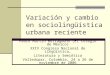 Variación y cambio en sociolingüística urbana reciente Pedro Martín Butragueño (El Colegio de México) XXIV Congreso Nacional de Lingüística, Literatura