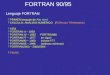 FORTRAN 90/95 Lenguaje FORTRAN  PRIMER lenguaje de Alto nivel  CÁLCULO; ANÁLISIS NUMÉRICO (FORmula TRANslation)  1954  FORTRAN II – 1958  FORTRAN