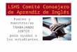 LSHS Comité Consejero de Aprendiz de Inglés Padres y maestros/as TRABAJANDO JUNTOS para ayudar a los estudiantes