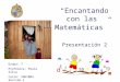 “Encantando con las Matemáticas” Grupo: 7 Profesora: Paula Silva Curso: ING1004 Sección 1 Presentación 2