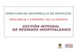 DIRECCIÓN DE DESARROLLO DE SERVICIOS VIGILANCIA Y CONTROL DE LA OFERTA GESTIÓN INTEGRAL DE RESIDUOS HOSPITALARIOS DE RESIDUOS HOSPITALARIOS