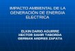 IMPACTO AMBIENTAL DE LA GENERACIÓN DE ENERGIA ELECTRICA ELKIN DARIO AGUIRRE HECTOR SAHIR TABORDA GERMAN ANDRES ZAPATA