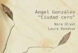 Ángel González “Ciudad cero” Nora Olson Laura Donohue