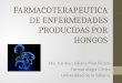 FARMACOTERAPEUTICA DE ENFERMEDADES PRODUCIDAS POR HONGOS Dra. Carmen Juliana Pino Pinzón Farmacología Clínica Universidad de la Sabana
