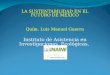 LA SUSTENTABILIDAD EN EL FUTURO DE MEXICO Quím. Luis Manuel Guerra Instituto de Asistencia en Investigaciones Ecológicas, A.C