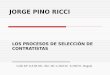 JORGE PINO RICCI LOS PROCESOS DE SELECCIÓN DE CONTRATISTAS ___________________________ Calle 94ª 11A 66 Ofc. 202. Tel. 5-220120 6-236721. Bogotá