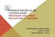 TRANSFERENCIA DE TECNOLOGIA MEDIDAS DEL PAIS RECEPTOR Y EMISOR SEMINARIO NACIONAL LIMA, PERU SETIEMBRE, 2012 1