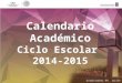 Modalidad escolarizada 220 días hábiles para el Ciclo Escolar 2014-2015, distribuidos (175 días efectivos de actividad académica y 9 para la Evaluación