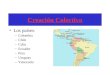 Creación Colectiva Los países : –Colombia –Chile –Cuba –Ecuador –Peru –Uruguay –Venezuela