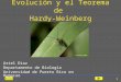 Salir 1 Evolución y el Teorema de Hardy-Weinberg Ariel Díaz Departamento de Biología Universidad de Puerto Rico en Humacao
