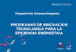 Programa País Eficiencia Energética PROGRAMAS DE INNOVACION TECNOLOGICA PARA LA EFICIENCIA ENERGETICA
