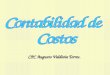 CPC Augusto Valdivia Torres.. La Contabilidad de Costos es una parte del procedimiento contable general por medio de la cual se registran, resumen, analizan,
