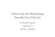 Dirección de Marketing Duodécima Edición El Brand Equity Capítulo 9 Kotler y Keller