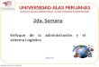 UNIVERSIDAD ALAS PERUANAS Facultad de Ciencias Administrativas - Escuela Profesional de Administración 2da. Semana Enfoque de la administración y el sistema