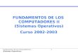 Fundamentos de los Computadores II 0 (Sistemas Operativos) FUNDAMENTOS DE LOS COMPUTADORES II (Sistemas Operativos) Curso 2002-2003