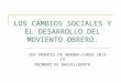LOS CAMBIOS SOCIALES Y EL DESARROLLO DEL MOVIENTO OBRERO. IES FRANCÉS DE ARANDA-CURSO 2013-14 PRIMERO DE BACHILLERATO