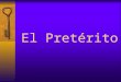 El Pretérito.  En español se usa el pretérito para expresar una acción completa, terminada en el pasado