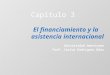 Capítulo 3 El financiamiento y la asistencia internacional Universidad Americana Prof. Carlos Rodríguez Báez