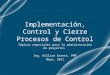 Implementación, Control y Cierre Procesos de Control Tópicos especiales para la administración de proyectos Ing. William Ernest, PMP Mayo, 2011