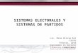 SISTEMAS ELECTORALES Y SISTEMAS DE PARTIDOS Lic. Rosa Olivia Kat Canto Febrero, 2010 Diplomado en Derecho Electoral